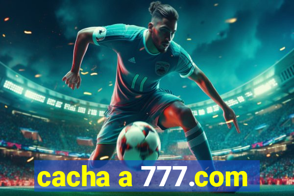 cacha a 777.com